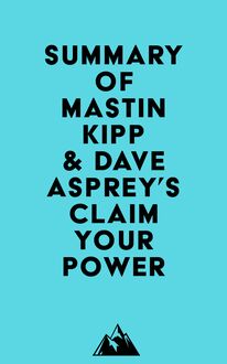 Summary of Mastin Kipp & Dave Asprey s Claim Your Power
