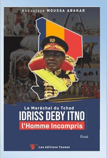 Le Maréchal du Tchad Idris Deby Itno - L Homme incompris
