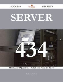 Server 434 Success Secrets - 434 Most Asked Questions On Server - What You Need To Know