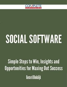 Social Software - Simple Steps to Win, Insights and Opportunities for Maxing Out Success