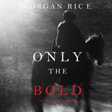 Only the Bold (The Way of Steel, Book #4)