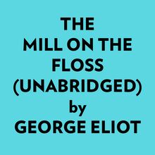 The Mill On The Floss (Unabridged)