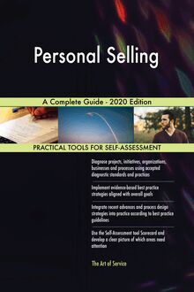 Personal Selling A Complete Guide - 2020 Edition