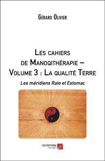 Les cahiers de Manoqithérapie – Volume 3 : La qualité Terre : Les méridiens Rate et Estomac