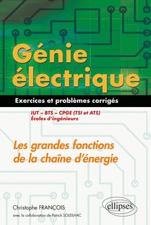 Génie électrique - Exercices et problèmes corrigés - Les grandes fonctions de la chaîne d'énergie - IUT, BTS, CPGE (TSI et ATS), écoles d'ingénieurs