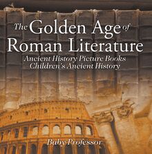The Golden Age of Roman Literature - Ancient History Picture Books | Children s Ancient History