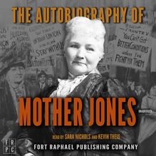 The Autobiography of Mother Jones - Unabridged