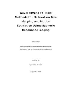Development of rapid methods for relaxation time mapping and motion estimation using magnetic resonance imaging [Elektronische Ressource] / vorgelegt von Syed Irtiza Ali Gilani