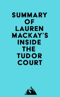 Summary of Lauren Mackay s Inside the Tudor Court