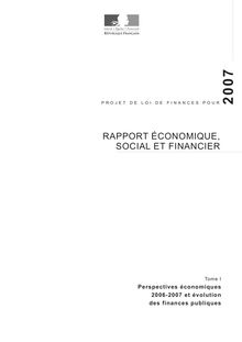 Projet de loi de finances pour 2007 - Rapport économique, social et financier ; Tome I : Perspectives économiques 2006-2007 et évolution des finances publiques ; Tome 2 : Annexe statistique
