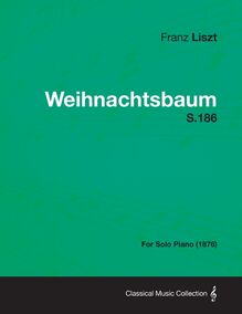 Weihnachtsbaum S.186 - For Solo Piano (1876)