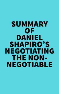 Summary of Daniel Shapiro s Negotiating the Nonnegotiable