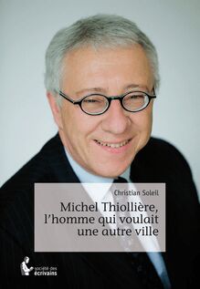 Michel Thiollière, l homme qui voulait une autre ville