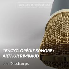 L encyclopédie sonore : Arthur Rimbaud