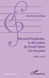 Edouard Desplechin, le décorateur du Grand Opéra à la française
