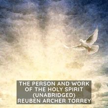 The Person and Work of The Holy Spirit ( Unabridged )