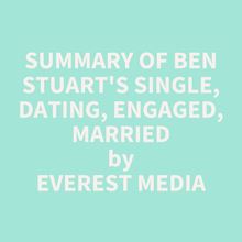 Summary of Ben Stuart s Single, Dating, Engaged, Married