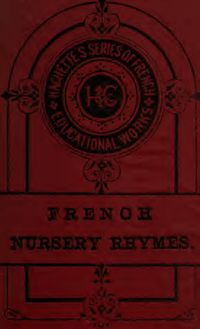 French nursery rhymes, poems, rounds and riddles, for schools and families;