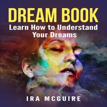 Dreams: Learn How to Understand Your Dreams