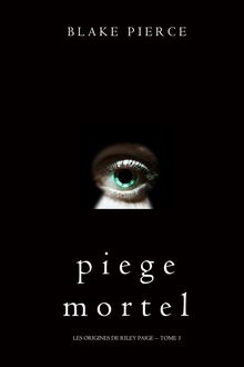 Tome 3 - Les Origines de Riley Paige : Piège Mortel
