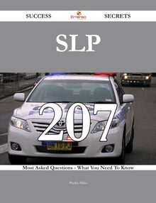 Slp 207 Success Secrets - 207 Most Asked Questions On Slp - What You Need To Know