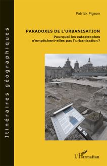 Paradoxes de l urbanisation : pourquoi les catastrophes n empêchent-elles pas l urbanisation ?