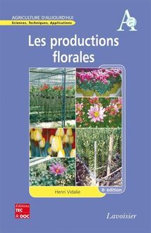 Les productions florales (Collection Agriculture d Aujourd hui, Sciences, Techniques, Applications, 8° Éd.)