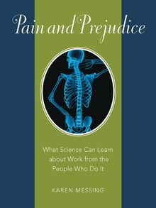 Pain and Prejudice : What Science Can Learn about Work from the People Who Do It