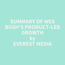Summary of Wes Bush s Product-Led Growth