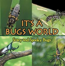 Its A Bugs World: Scary and Spooky Bugs