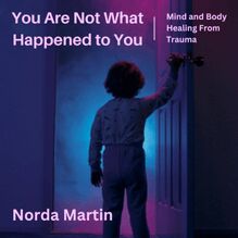 You Are Not What Happened to You