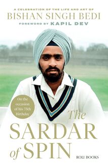 The Sardar of Spin: A Celebration of the Life and Art of Bishan Singh Bedi