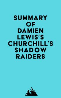 Summary of Damien Lewis s Churchill s Shadow Raiders