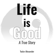 Life is Good: A True Story