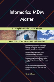 Informatica MDM Master A Complete Guide - 2020 Edition
