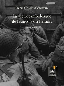 La vie rocambolesque de François du Paradis. Tome 2 : 1941-1945
