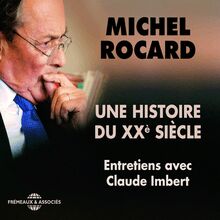 Michel Rocard, une histoire du XXe siècle. Entretiens avec Claude Imbert