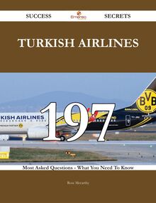Turkish Airlines 197 Success Secrets - 197 Most Asked Questions On Turkish Airlines - What You Need To Know