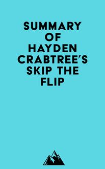 Summary of Hayden Crabtree s Skip the Flip