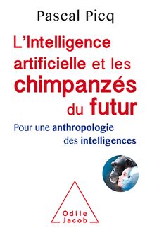 L Intelligence artificielle et les chimpanzés du futur
