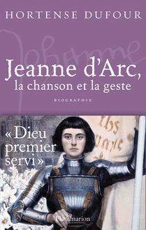 Jeanne d’Arc 1412-1431 | La Chanson et La Geste