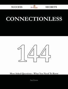 connectionless 144 Success Secrets - 144 Most Asked Questions On connectionless - What You Need To Know