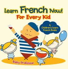 Learn French Now! For Every Kid | A Children s Learn French Books