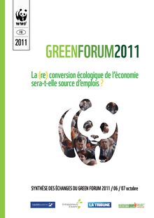Green Forum 2011. La (re)conversion écologique de l économie sera-t-elle source d emplois ? Synthèse des échanges du Green Forum 2011.