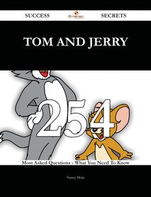 Tom and Jerry 254 Success Secrets - 254 Most Asked Questions On Tom and Jerry - What You Need To Know