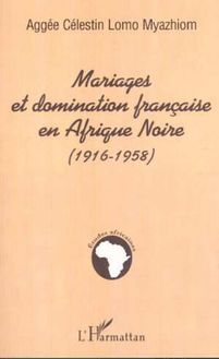 MARIAGES ET DOMINATION FRANÇAISE EN AFRIQUE NOIRE (1916-1958)