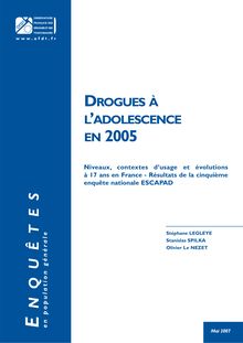 Drogues à l adolescence en 2005 - Niveaux, contextes d usage et évolutions à 17 ans en France - Résultats de la cinquième enquête nationale ESCAPAD