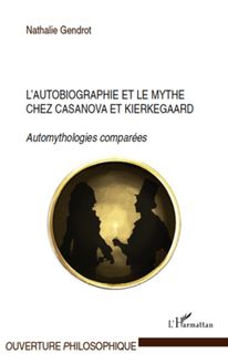 L autobiographie et le mythe chez Casanova et Kierkegaard