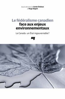Le fédéralisme canadien face aux enjeux environnementaux : Le Canada: un État ingouvernable?