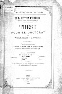 De la pétition d hérédité, en droit romain et en droit français : thèse pour le doctorat / par Albert-Hippolyte Gautier... ; Faculté de droit de Paris